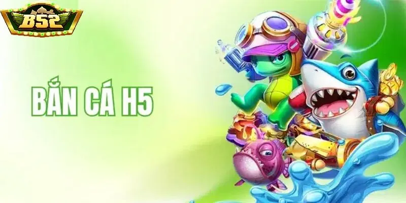 Vài nét cơ bản trong Bắn Cá H5