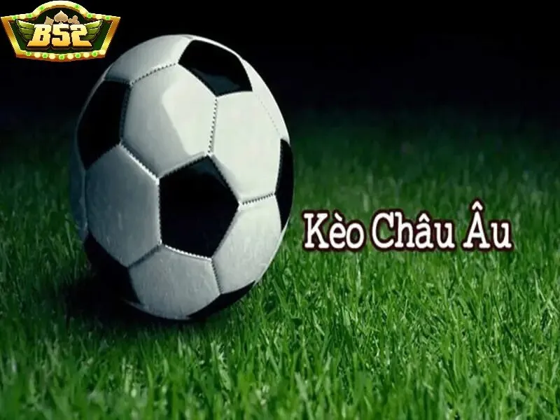 So sánh giữa Kèo Châu Âu B52 Club và kèo châu Á