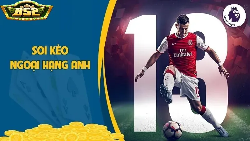 Kinh nghiệm soi kèo Ngoại hạng Anh B52 Club 