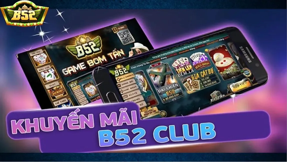 Tham gia chương trình khuyến mãi B52 Club có lợi ích gì?