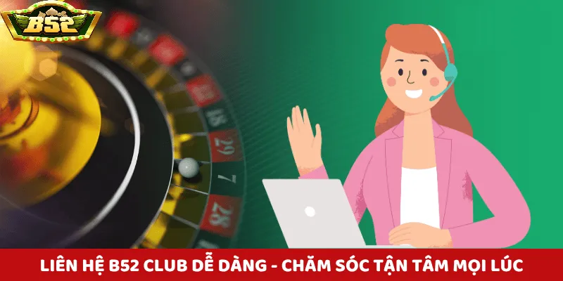Chú ý quan trọng khi người dùng liên hệ B52 Club