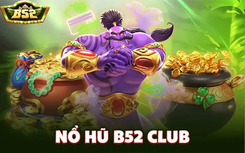Các tựa game thịnh hành tại nổ hũ B52 Club