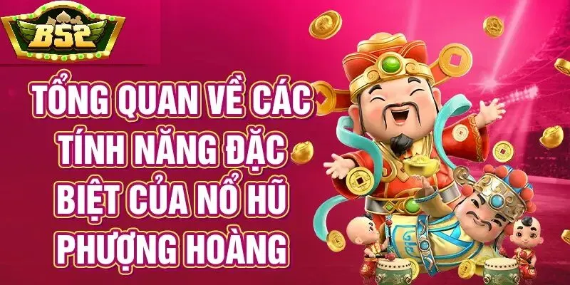 Nổ Hũ Phượng Hoàng B52 Club là gì?