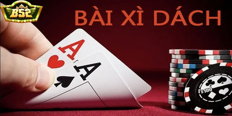 Hướng dẫn chi tiết cách chơi xì dách B52 Club